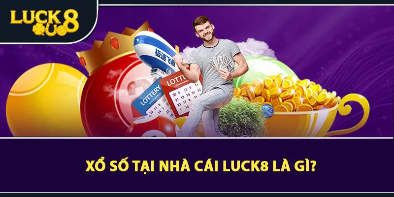 Xổ số tại nhà cái LUCK8 là gì?